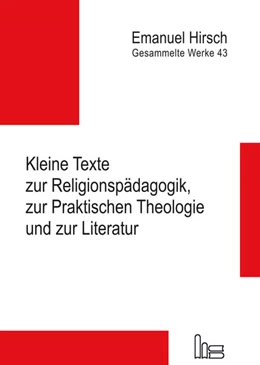 Abbildung von Hirsch / Kubik-Boltres | Emanuel Hirsch - Gesammelte Werke / Kleine Texte zur Religionspädagogik, zur Praktischen Theologie und zur Literatur | 1. Auflage | 2023 | beck-shop.de