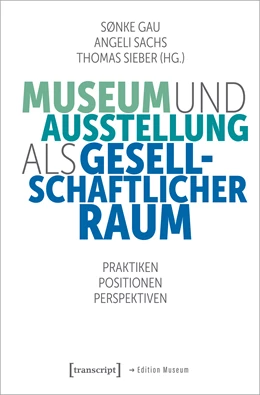 Abbildung von Gau / Sachs | Museum und Ausstellung als gesellschaftlicher Raum | 1. Auflage | 2023 | beck-shop.de