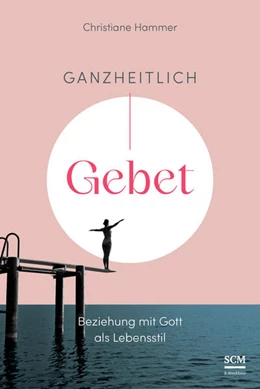 Abbildung von Hammer | Ganzheitlich Gebet | 1. Auflage | 2024 | beck-shop.de