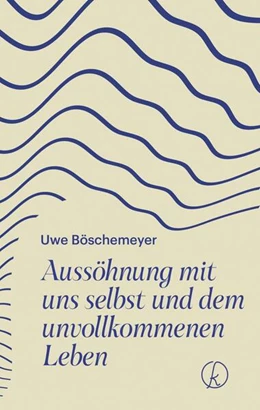 Abbildung von Böschemeyer | Aussöhnung mit uns selbst und dem unvollkommenen Leben | 1. Auflage | 2023 | beck-shop.de
