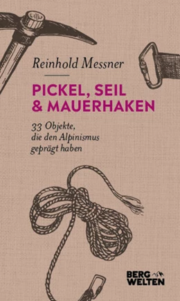 Abbildung von Messner | Pickel, Seil & Mauerhaken | 1. Auflage | 2023 | beck-shop.de