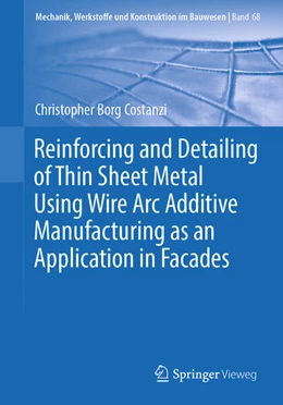 Abbildung von Borg Costanzi | Reinforcing and Detailing of Thin Sheet Metal Using Wire Arc Additive Manufacturing as an Application in Facades | 1. Auflage | 2023 | beck-shop.de