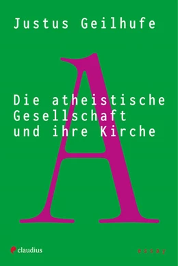 Abbildung von Geilhufe | Die atheistische Gesellschaft und ihre Kirche | 1. Auflage | 2024 | beck-shop.de