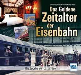 Abbildung von Urban / Müller-Urban | Das goldene Zeitalter der Eisenbahn | 1. Auflage | 2023 | beck-shop.de