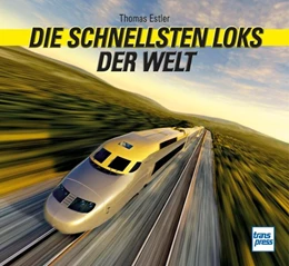 Abbildung von Estler | Die schnellsten Loks der Welt | 1. Auflage | 2023 | beck-shop.de