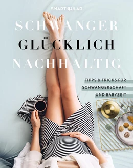 Abbildung von smarticular Verlag | Schwanger Glücklich Nachhaltig | 1. Auflage | 2023 | beck-shop.de