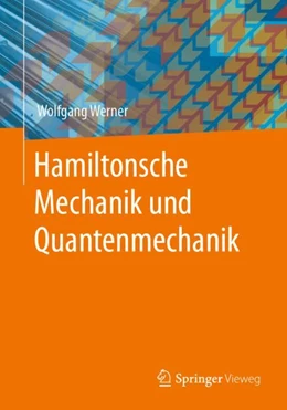 Abbildung von Werner | Hamiltonsche Mechanik und Quantenmechanik | 1. Auflage | 2023 | beck-shop.de