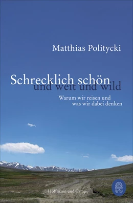 Abbildung von Politycki | Schrecklich schön und weit und wild | 1. Auflage | 2023 | beck-shop.de