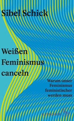 Abbildung von Schick | Weißen Feminismus canceln | 1. Auflage | 2023 | beck-shop.de