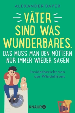 Abbildung von Bayer | Väter sind was Wunderbares, das muss man den Müttern nur immer wieder sagen | 1. Auflage | 2023 | beck-shop.de