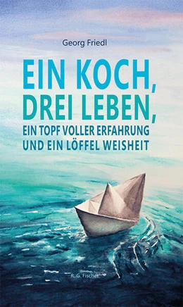 Abbildung von Friedl | Ein Koch, drei Leben, ein Topf voller Erfahrung und ein Löffel Weisheit | 1. Auflage | 2023 | beck-shop.de