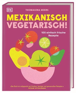 Abbildung von Miers / DK Verlag | Mexikanisch vegetarisch! | 1. Auflage | 2023 | beck-shop.de