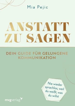Abbildung von Pejic | Anstatt zu sagen - Dein Guide für gelungene Kommunikation | 1. Auflage | 2023 | beck-shop.de