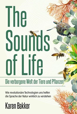 Abbildung von Bakker | The Sounds of Life - Die verborgene Welt der Tiere und Pflanzen | 1. Auflage | 2023 | beck-shop.de