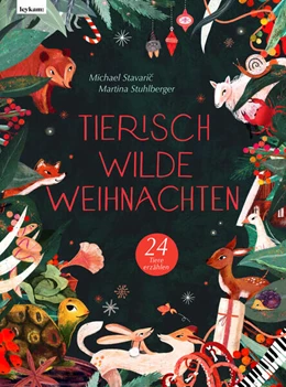 Abbildung von Stavaric | Tierisch wilde Weihnachten - 24 Tiere erzählen - Das Weihnachtsbuch für Naturfreaks | 1. Auflage | 2023 | beck-shop.de