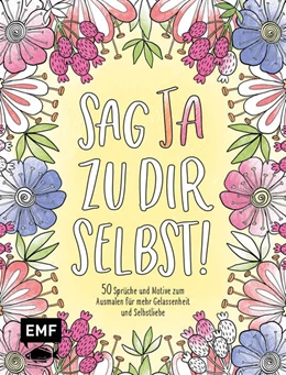 Abbildung von Sag Ja zu dir selbst! - 50 Sprüche und Motive zum Ausmalen für mehr Gelassenheit und Selbstliebe | 1. Auflage | 2023 | beck-shop.de
