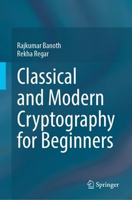 Abbildung von Banoth / Regar | Classical and Modern Cryptography for Beginners | 1. Auflage | 2023 | beck-shop.de