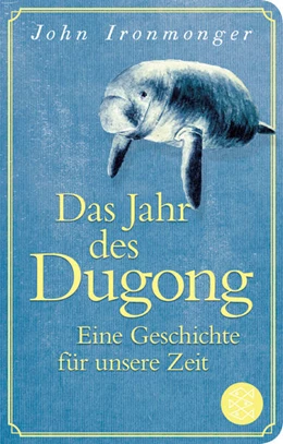 Abbildung von Ironmonger | Das Jahr des Dugong - Eine Geschichte für unsere Zeit | 1. Auflage | 2023 | beck-shop.de