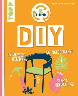 Abbildung von Sorgenfrei | Rethink DIY. Sinnvoll reparieren, kreativ upcyclen, richtig instandsetzen. | 1. Auflage | 2023 | beck-shop.de