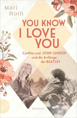 Abbildung von Roth | You know I love you - Cynthia und John Lennon und die Anfänge der Beatles | 1. Auflage | 2023 | beck-shop.de