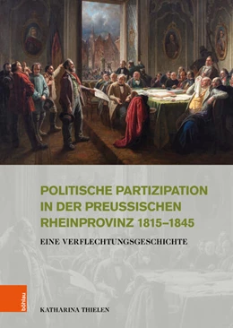 Abbildung von Thielen | Politische Partizipation in der preußischen Rheinprovinz 1815–1845 | 1. Auflage | 2023 | beck-shop.de