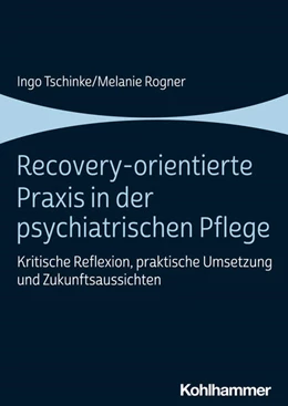 Abbildung von Tschinke / Rogner | Recovery-orientierte Praxis in der psychiatrischen Pflege | 1. Auflage | 2023 | beck-shop.de