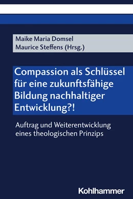 Abbildung von Domsel / Steffens | Compassion als Schlüssel für eine zukunftsfähige Bildung nachhaltiger Entwicklung?! | 1. Auflage | 2024 | beck-shop.de