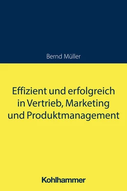Abbildung von Müller | Effizient und erfolgreich in Vertrieb, Marketing und Produktmanagement | 1. Auflage | 2023 | beck-shop.de