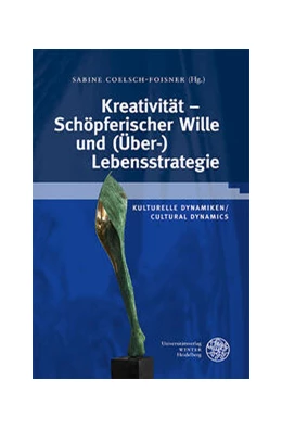 Abbildung von Coelsch-Foisner | Kulturelle Dynamiken/Cultural Dynamics / Kreativität – Schöpferischer Wille und (Über-)Lebensstrategie | 1. Auflage | 2023 | 41 | beck-shop.de