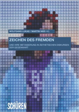 Abbildung von Lukas / Nies | Zeichen des Fremden und ihre Metaisierung in ästhetischen Diskursen der Gegenwart | 1. Auflage | 2023 | beck-shop.de