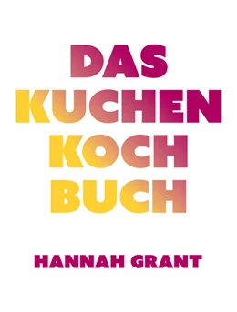 Abbildung von Grant | Das Kuchen-Kochbuch | 1. Auflage | 2023 | beck-shop.de
