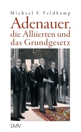 Abbildung von Feldkamp | Adenauer, die Alliierten und das Grundgesetz | 1. Auflage | 2023 | beck-shop.de