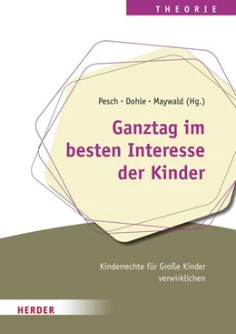 Abbildung von Pesch / Dohle | Ganztag im besten Interesse der Kinder | 1. Auflage | 2023 | beck-shop.de