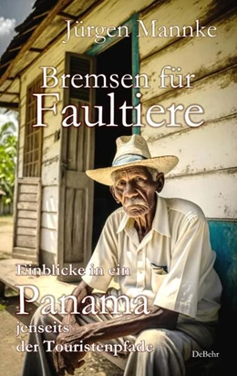 Abbildung von Mannke | Bremsen für Faultiere - Einblicke in ein Panama jenseits der Touristenpfade | 1. Auflage | 2023 | beck-shop.de
