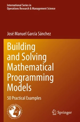 Abbildung von García Sánchez | Building and Solving Mathematical Programming Models | 1. Auflage | 2023 | 329 | beck-shop.de