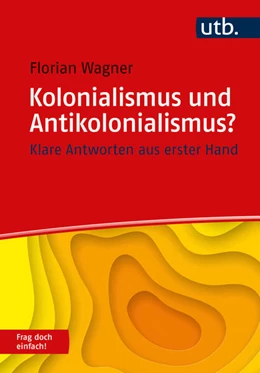 Abbildung von Wagner | Kolonialismus und Antikolonialismus? Frag doch einfach! | 1. Auflage | 2025 | beck-shop.de