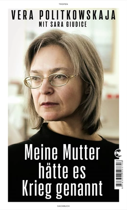 Abbildung von Politkowskaja / Giudice | Meine Mutter hätte es Krieg genannt | 1. Auflage | 2023 | beck-shop.de