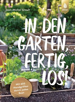 Abbildung von Groult | In den Garten, fertig, los! | 1. Auflage | 2023 | beck-shop.de