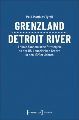 Abbildung von Tyrell | Grenzland Detroit River | 1. Auflage | 2025 | beck-shop.de