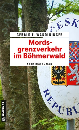Abbildung von Wakolbinger | Mordsgrenzverkehr im Böhmerwald | 1. Auflage | 2023 | beck-shop.de