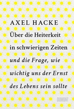 Abbildung von Hacke | Über die Heiterkeit in schwierigen Zeiten und die Frage, wie wichtig uns der Ernst des Lebens sein sollte | 1. Auflage | 2023 | beck-shop.de