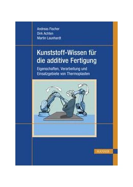 Abbildung von Fischer / Achten | Kunststoff-Wissen für die additive Fertigung | 1. Auflage | 2023 | beck-shop.de