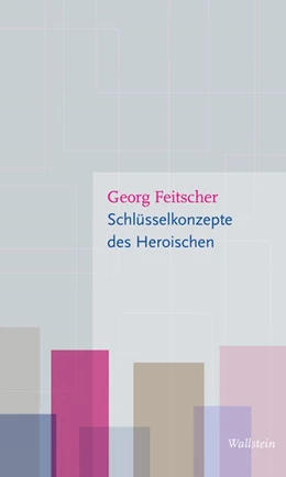 Abbildung von Feitscher | Schlüsselkonzepte des Heroischen | 1. Auflage | 2024 | beck-shop.de