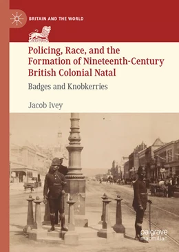 Abbildung von Ivey | Policing, Race, and the Formation of Nineteenth-Century British Colonial Natal | 1. Auflage | 2025 | beck-shop.de