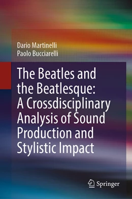 Abbildung von Martinelli / Bucciarelli | The Beatles and the Beatlesque: A Crossdisciplinary Analysis of Sound Production and Stylistic Impact | 1. Auflage | 2023 | beck-shop.de