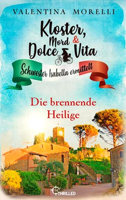 Abbildung von Morelli | Kloster, Mord und Dolce Vita - Die brennende Heilige | 1. Auflage | 2023 | beck-shop.de