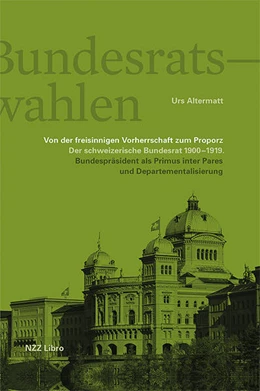 Abbildung von Altermatt | Die Bundesratswahlen. Von der freisinnigen Vorherrschaft zum Proporz | 1. Auflage | 2023 | beck-shop.de