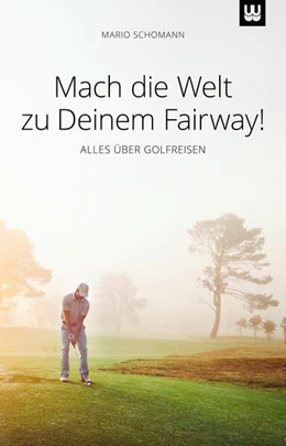 Abbildung von Schomann | Mach die Welt zu Deinem Fairway! | 1. Auflage | 2023 | beck-shop.de