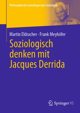 Abbildung von Eldracher / Meyhöfer | Soziologisch denken mit Jacques Derrida | 1. Auflage | 2023 | beck-shop.de