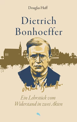 Abbildung von Huff | Dietrich Bonhoeffer: Ein Lehrstück vom Widerstand in zwei Akten | 1. Auflage | 2023 | beck-shop.de